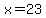 +x+=+23+