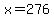 +x+=+276+
