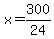 +x+=+300%2F24+