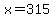 +x+=+315+