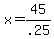 +x+=+45%2F.25+