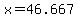 +x+=+46.667+