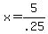 +x+=+5%2F.25+