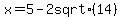 +x+=+5+-+2+sqrt%2814%29