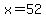 +x+=+52+