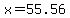 +x+=+55.56+