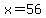 +x+=+56+