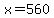 +x+=+560++