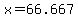 +x+=+66.667+