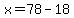 +x+=+78+-+18+