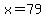 +x+=+79+