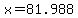 +x+=+81.988+