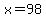 +x+=+98+