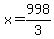 +x+=+998%2F3+
