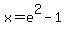+x+=+e%5E2+-+1+