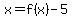 +x+=+f%28x%29+-+5+