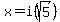 +x+=+i%28sqrt%285%29%29