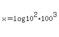 +x+=+log%28+10%5E2%2A100%5E3+%29+