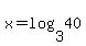 +x+=+log%283%2C40%29