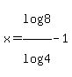 +x+=+log%288%29%2Flog%284%29+-+1+