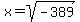 +x+=+sqrt%28-389%29
