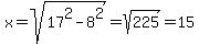 +x+=+sqrt%2817%5E2+-+8%5E2%29+=+sqrt%28225%29+=+15+