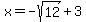 +x+=-sqrt+%2812%29%2B3