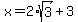 +x+=2%2Asqrt+%283%29%2B3