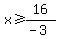 +x+%3E=+16%2F%28-3%29+