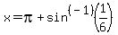 +x++=++pi+%2Bsin%5E%28-1%29%281%2F6%29