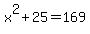 +x++%5E+2+%2B+2+5+=+1+6+9