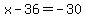 +x++-36++=+-30+