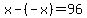 +x+-+%28-x%29+=+96+