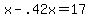 +x+-+.42x+=+17+
