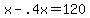 +x+-+.4x+=+120+