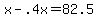 +x+-+.4x+=+82.5+