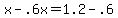 +x+-+.6x+=+1.2+-+.6+