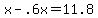 +x+-+.6x+=+11.8+