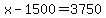 +x+-+1500+=+3750+