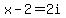 +x+-+2+=+2i+