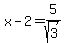 +x+-+2+=+5%2Fsqrt%283%29+