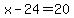 +x+-+24+=+20+