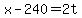 +x+-+240+=+2t+