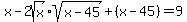 +x+-+2sqrt%28x%29%2Asqrt%28x-45%29%2B%28x-45%29+=+9+