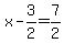 +x+-+3%2F2+=+7%2F2+