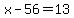 +x+-+56+=+13+
