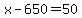 +x+-+650+=+50+