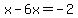 +x+-+6x+=+-2