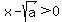 +x+-+sqrt%28a%29+%3E+0+
