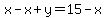 +x+-+x+%2B+y+=+15+-+x+